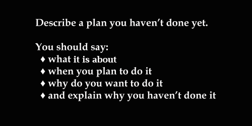 IELTS Speaking Topic card: A future plan/ an aim yet to fulfill; with model/sample answer