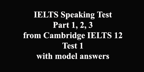 IELTS Speaking: Cambridge 12 Test 1/Test 8: Complete test with best sample answers