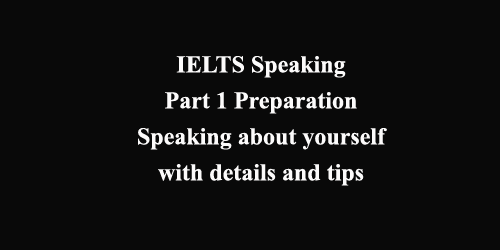IELTS Speaking Part 1: how to speak about yourself