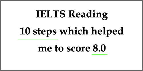 IELTS Reading: 10 steps which helped me to score 8.0 in Reading