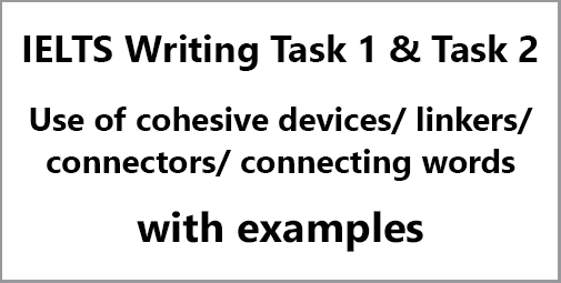 IELTS Writing: Use of cohesive devices/ linkers/ connecting words/ linking words/ connectors; with example