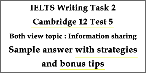 IELTS Writing Task 2: Cambridge 12 Test 5, both view topic: information sharing, with strategies, model answer and bonus tips