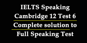 ielts speaking cambridge 12 test 6