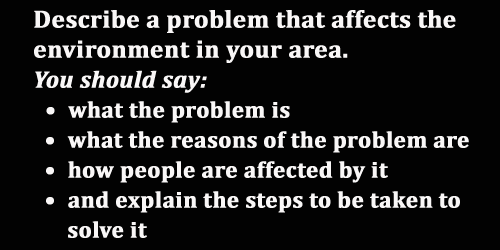 IELTS Speaking part 2: Topic card; Describe a problem that affects the environment in your area; with model answer and feedback