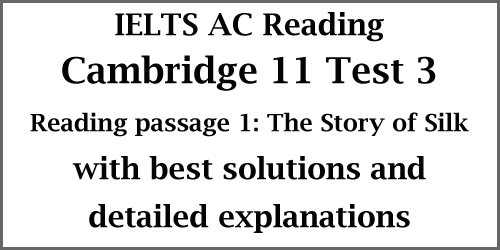 IELTS Academic Reading: Cambridge 11 Reading Test 3 Passage 1; The Story of Silk; with best solutions and detailed explanations