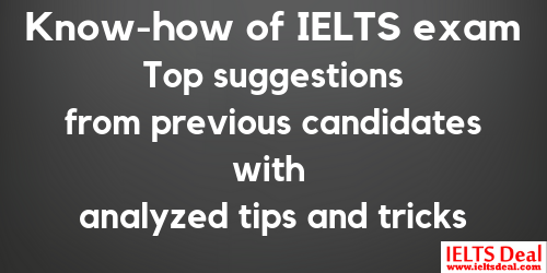 Know your IELTS: an in-depth analysis of how to take the best preparation in IELTS exam; with tips, tricks, suggestions from previous candidates