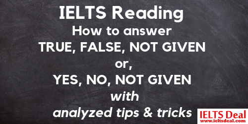 IELTS Reading: how to find answers for TRUE, FALSE, NOT GIVEN or YES, NO, NOT GIVEN questions; best strategies, methods,tricks, and tips 