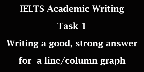IELTS Academic Writing Task 1: writing a good, strong answer for a line graph; with details and tips