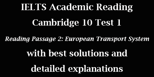 IELTS Academic Reading: Cambridge 10 Test 1, Reading passage 2: European Transport System 1990-2010; with best solutions and explanations