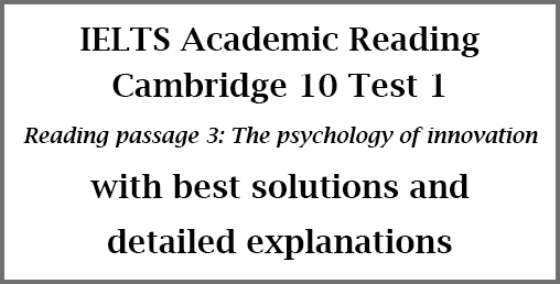 IELTS Academic Reading: Cambridge 10 Test 1, Reading passage 3: The psychology of innovation; with best solutions and explanations