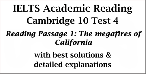 IELTS Academic Reading: Cambridge 10 Test 4; Reading passage 1; The megafires of California; with best solutions and explanations