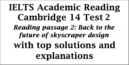 IELTS Academic Reading: Cambridge 14, Reading Test 2: Passage 2; Back to the future of skyscraper design; with top solutions and detailed explanations