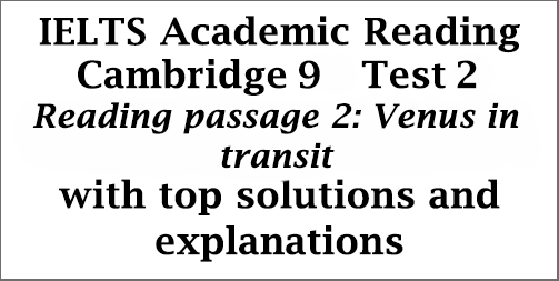 IELTS Academic Reading: Cambridge 9, Test 2: Reading Passage 2; Venus in transit; with best solutions and detailed explanations
