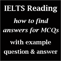 IELTS Reading: step-by-step process on how to find answers for Multiple Choice Questions; for AC & GT; with sample question & answer
