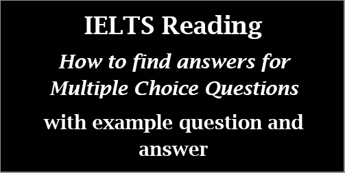 IELTS Reading: step-by-step process on how to find answers for Multiple Choice Questions; for AC & GT; with sample question & answer