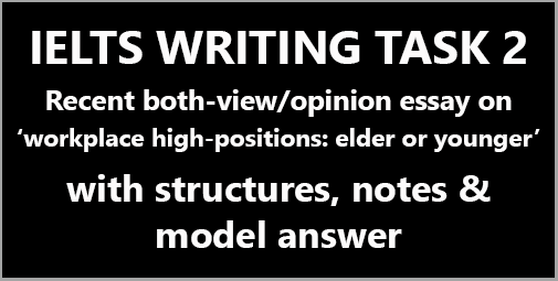 IELTS Writing Task 2: A both-view/opinion essay about lead-positions in company by elders or youngers; with structure and 8.0+ model answer with explanations