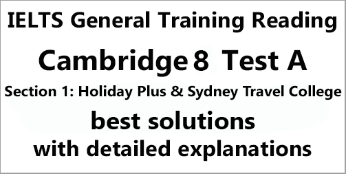 IELTS General Training Reading: Cambridge 8 Test A Section 1; Holiday Plus & Sydney Travel College with best solutions and best explanations