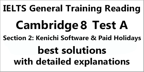 IELTS General Training Reading: Cambridge 8 Test A Section 2; Kenichi Software & Paid Holidays; with best solutions and best explanations