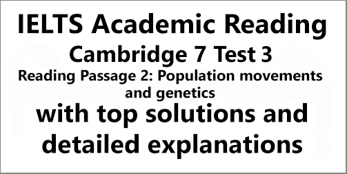 IELTS Academic Reading: Cambridge 7, Test 3: Reading Passage 2; Population movements and genetics; with top solutions and detailed explanations