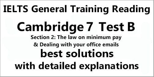 IELTS General Training Reading: Cambridge 7 Test B Section 2; The law on minimum pay & Dealing with your office emails; with best solutions and best explanations