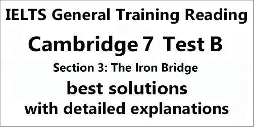 IELTS General Training Reading: Cambridge 7 Test B Section 3; THE IRON BRIDGE; with best solutions and best explanations
