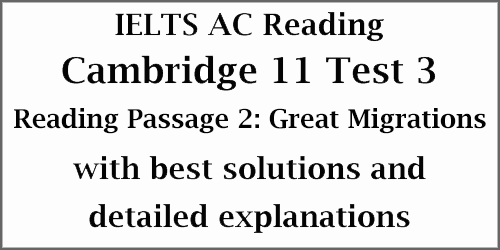 IELTS Academic Reading: Cambridge 11 Test 3 Reading passage 2; Great Migrations; with best solutions and detailed explanations