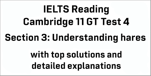 IELTS General Training Reading: Cambridge 11 Test 4 Section 3; Understanding hares; with best solutions and best explanations