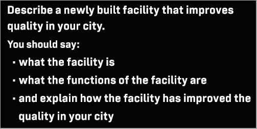 IELTS Speaking Part 2: Cue card; describe a newly built facility that improves the quality in your city; with ideas, discussion, model answer & part 3 questions