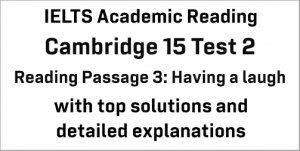 IELTS Academic Reading: Cambridge 15 Test 2 Reading passage 3; Having a ...