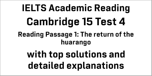 IELTS Academic Reading: Cambridge 15 Test 4 Reading passage 1; The return of the huarango; with top solutions and best explanations