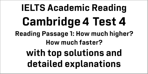 IELTS Academic Reading: Cambridge 4 Test 4 Reading passage 1; How much higher? How much faster?; with top solutions and best explanations