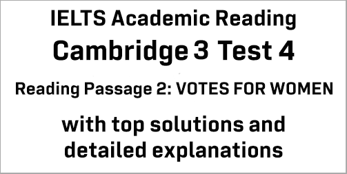 IELTS Academic Reading: Cambridge 3 Test 4 Reading passage 2; VOTES FOR WOMEN; with best solutions and best explanations