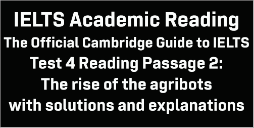 IELTS Academic Reading: Cambridge Official Guide to IELTS Test 4 Reading passage 2; The rise of the agribots; with best solutions and best explanations