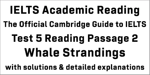 Cambridge Official Guide to IELTS; Academic Test 5 Reading passage 2; Whale Strandings; with best solutions and best explanations