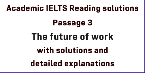 Academic IELTS Reading: Test 1 Reading passage 3; The future of work; with best solutions and detailed explanations