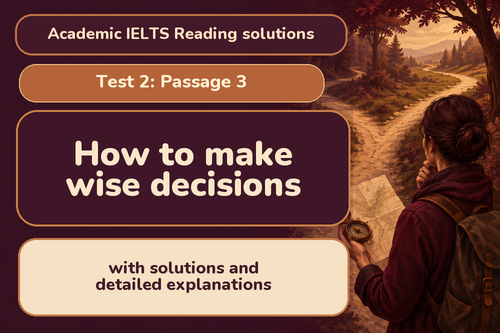 Academic IELTS Reading: Test 2 passage 3; How to make wise decisions; with best solutions and detailed explanations
