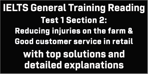 IELTS General Training Reading: Test 1 Section 2; Reducing injuries on the farm & Good customer service in retail; with best solutions and detailed explanations