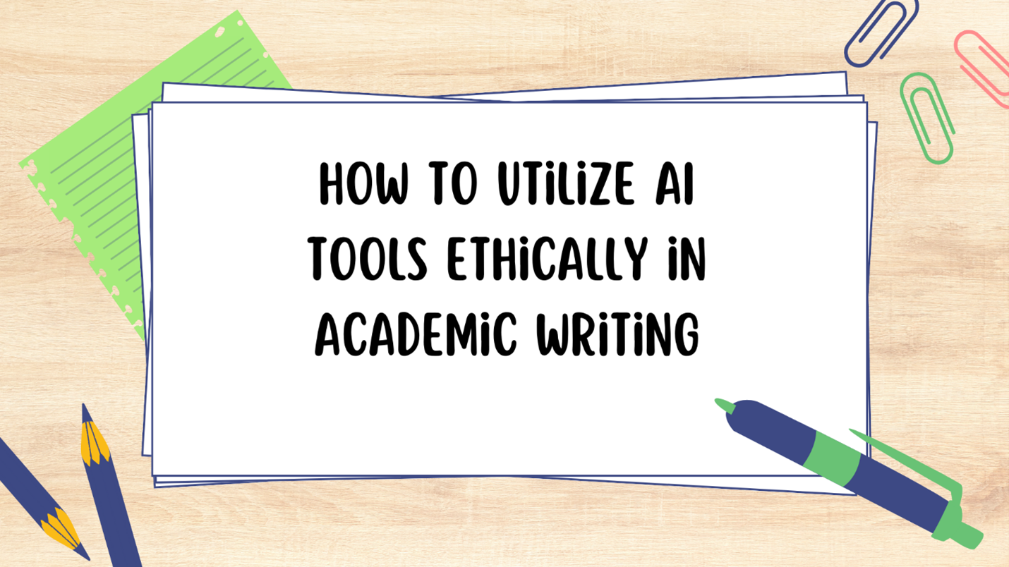 How to Utilize AI Tools Ethically in Academic Writing