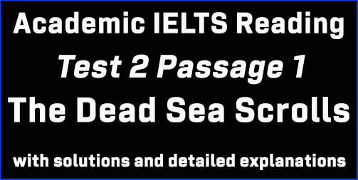 Academic IELTS Reading: Test 2 Passage 1; The Dead Sea Scrolls; with top solutions and best explanations
