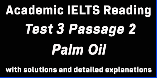 Academic IELTS Reading: Test 3 Passage 2; Palm Oil; with complete solutions and best explanations