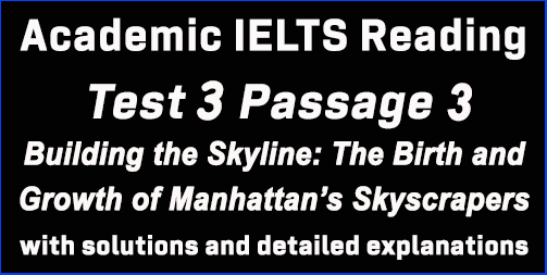 IELTS Academic Reading: Test 3 Passage 3; Building the Skyline: The Birth and Growth of Manhattan's Skyscrapers; with top solutions and best explanations