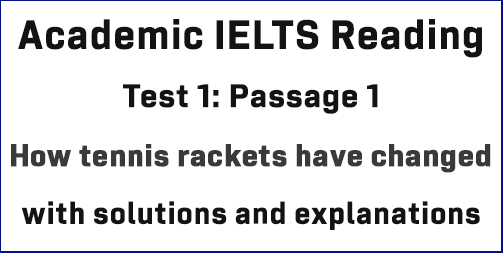 IELTS Academic Reading: Test 1 Reading passage 1; How tennis rackets have changed; with solutions and detailed explanations