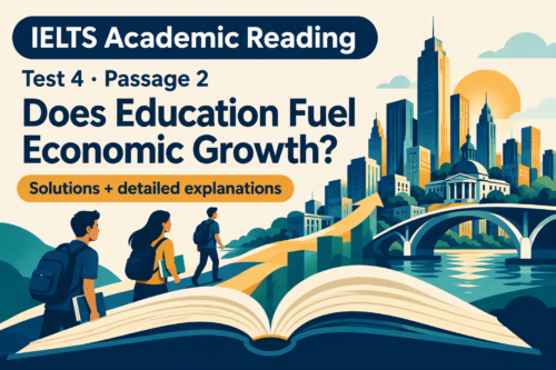 IELTS Academic Reading: Test 4 Passage 2; Does Education Fuel Economic Growth; with best solutions and detailed explanations