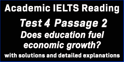 IELTS Academic Reading: Test 4 Passage 2; Does Education Fuel Economic Growth; with best solutions and detailed explanations