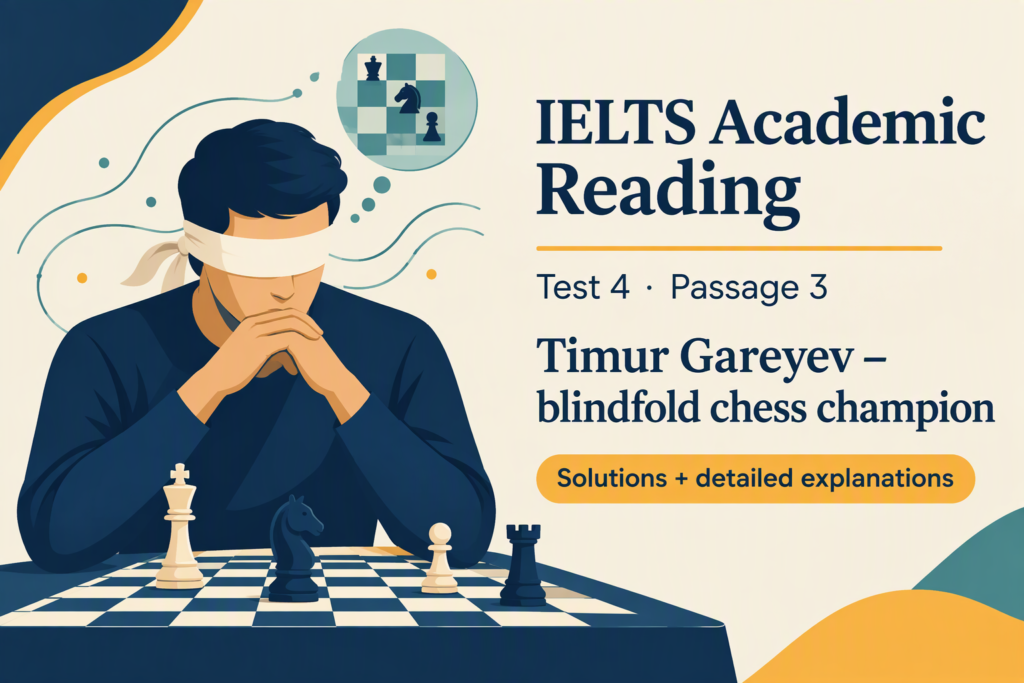 IELTS Academic Reading: Test 4 Reading passage 3; Timur Gareyev – blindfold chess champion; with best solutions and best explanations