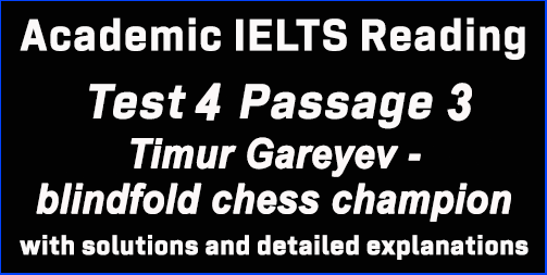 IELTS Academic Reading: Test 4 Reading passage 3; Timur Gareyev – blindfold chess champion; with best solutions and best explanations