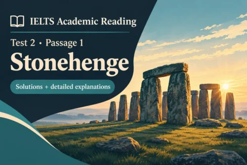 IELTS Academic Reading Test 2, Passage 1: Stonehenge – Questions, Answers, and Detailed Explanations