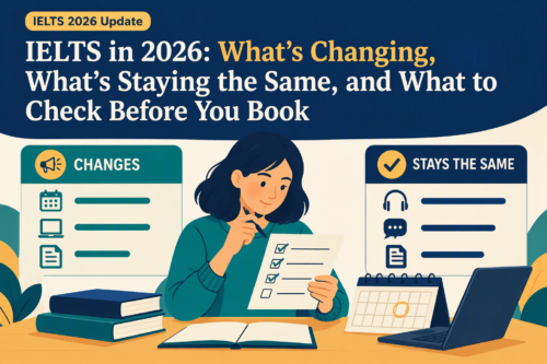 IELTS in 2026: What’s Changing, What’s Staying the Same, and What to Check Before You Book